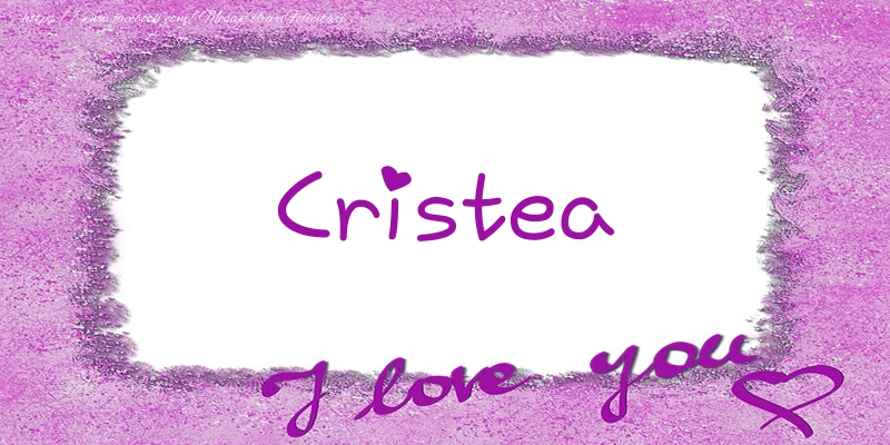 Felicitari de dragoste - Cristea I love you!