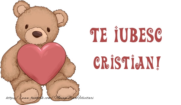 i love you cristian Te iubesc Cristian!