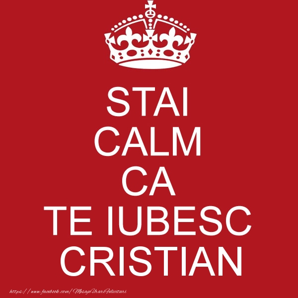 Felicitari de dragoste - STAI CALM CA TE IUBESC Cristian!