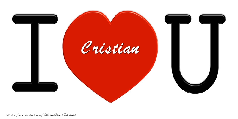 Felicitari de dragoste -  Cristian I love you!