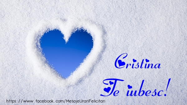Felicitari de dragoste - ❤️❤️❤️ Inimioare | Cristina Te iubesc!