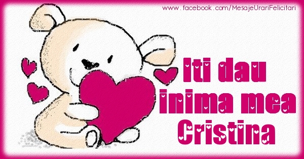 Felicitari de dragoste - Iti dau inima mea Cristina