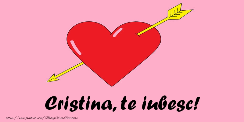 Felicitari de dragoste - Cristina, te iubesc!