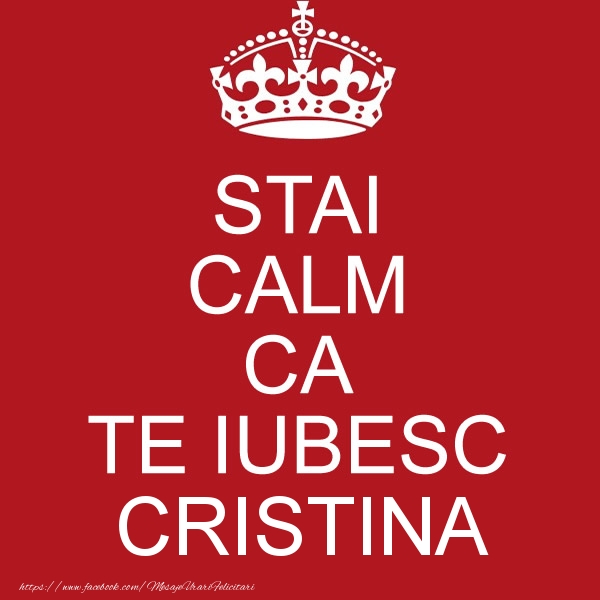 Felicitari de dragoste - STAI CALM CA TE IUBESC Cristina!