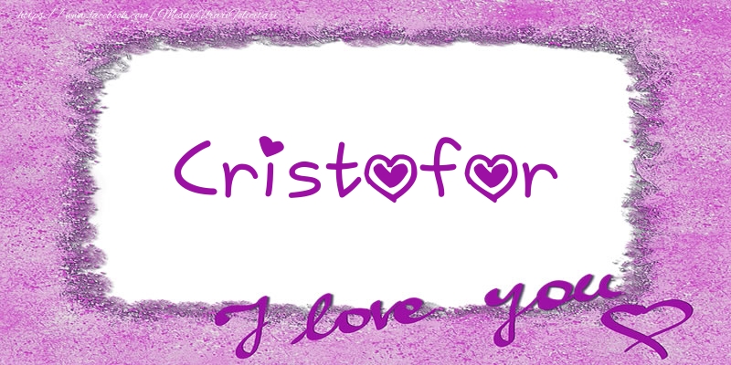 Felicitari de dragoste - Cristofor I love you!