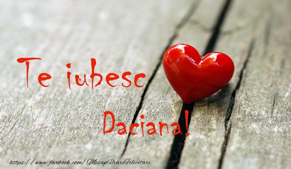 Felicitari de dragoste - Te iubesc Daciana!