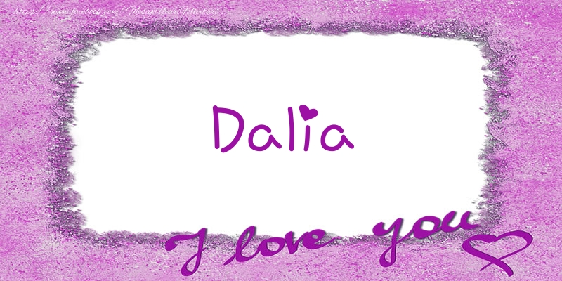 Felicitari de dragoste - Dalia I love you!