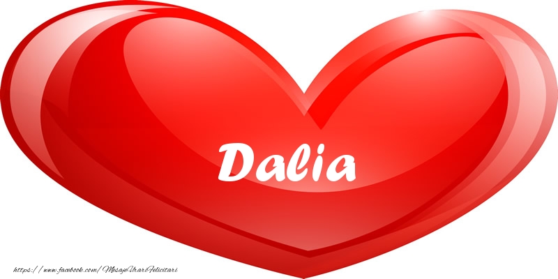 Felicitari de dragoste - Numele Dalia in inima