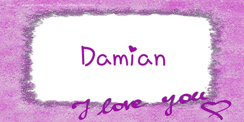 Felicitari de dragoste - ❤️❤️❤️ Flori & Inimioare | Damian I love you!