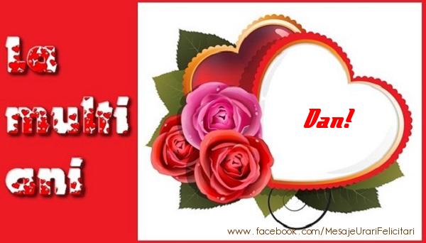 Felicitari de dragoste - ❤️❤️❤️ Inimioare & Trandafiri | La multi ani Dan!
