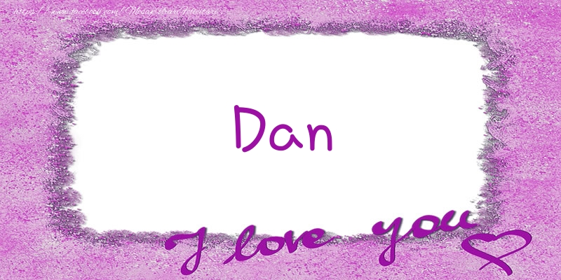 Felicitari de dragoste - Dan I love you!