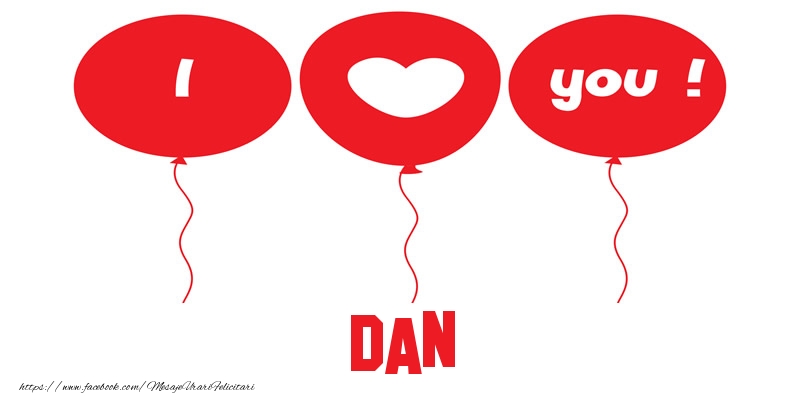 Felicitari de dragoste -  I love you Dan!