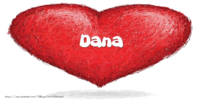 Felicitari de dragoste - Pentru Dana din inima