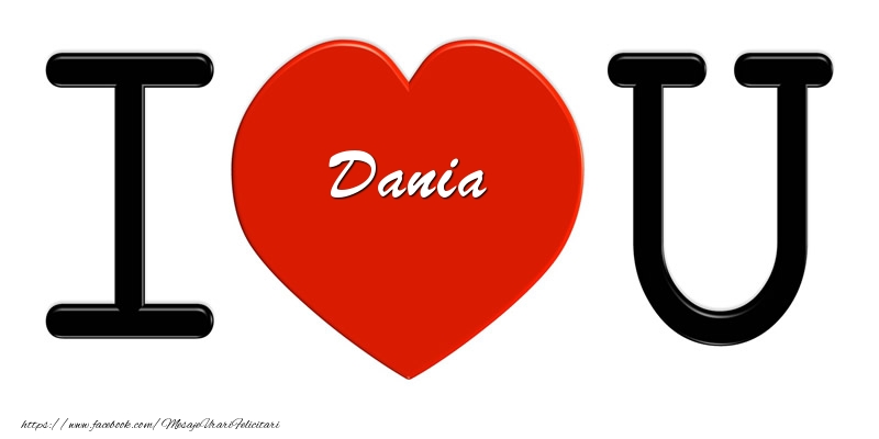Felicitari de dragoste -  Dania I love you!