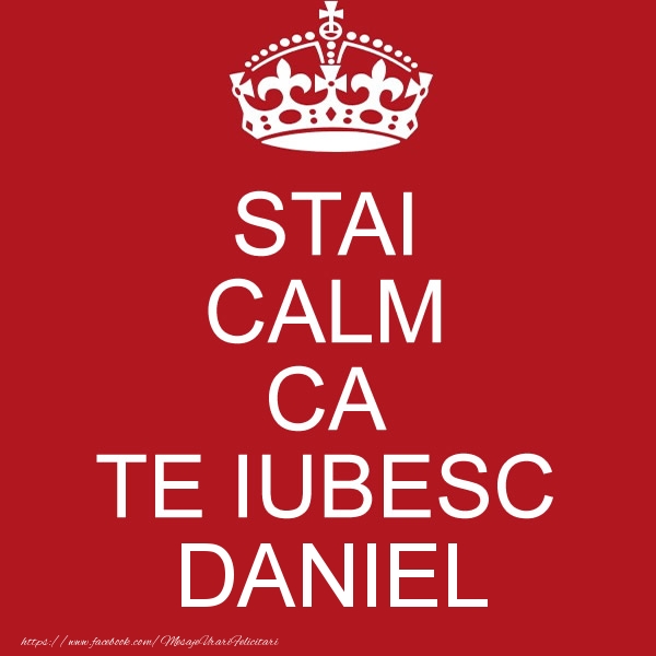 Felicitari de dragoste - STAI CALM CA TE IUBESC Daniel!