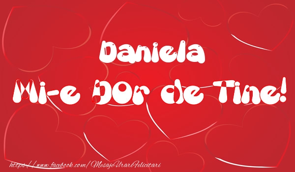 Felicitari de dragoste - ❤️❤️❤️ Inimioare | Daniela mi-e dor de tine!