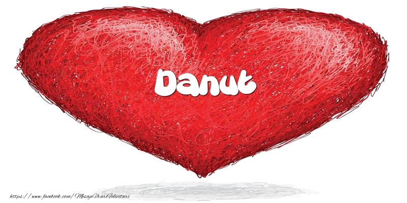 Felicitari de dragoste - Pentru Danut din inima