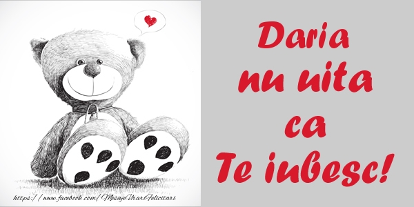 Felicitari de dragoste - Ursuleti | Daria nu uita ca Te iubesc!