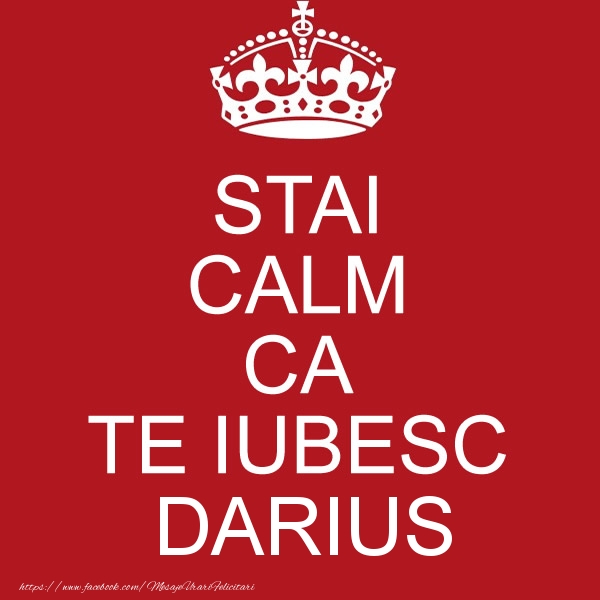 Felicitari de dragoste - STAI CALM CA TE IUBESC Darius!