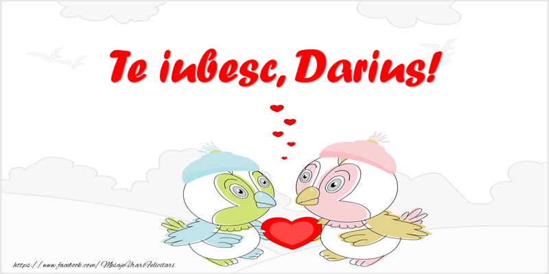 Felicitari de dragoste - Haioase | Te iubesc, Darius!