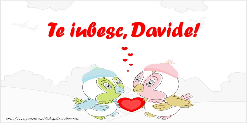Felicitari de dragoste - Haioase | Te iubesc, Davide!