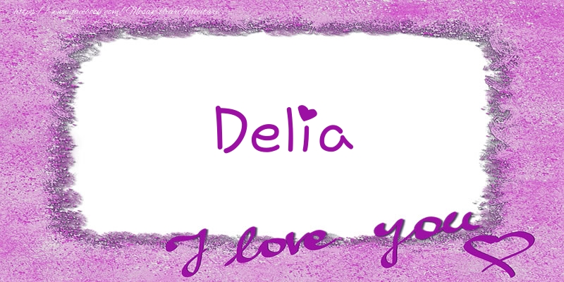 Felicitari de dragoste - ❤️❤️❤️ Flori & Inimioare | Delia I love you!