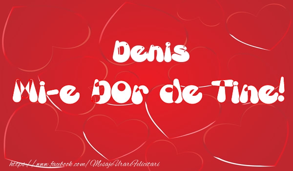 Felicitari de dragoste - ❤️❤️❤️ Inimioare | Denis mi-e dor de tine!
