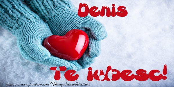 Felicitari de dragoste - ❤️❤️❤️ Inimioare | Denis Te iubesc!
