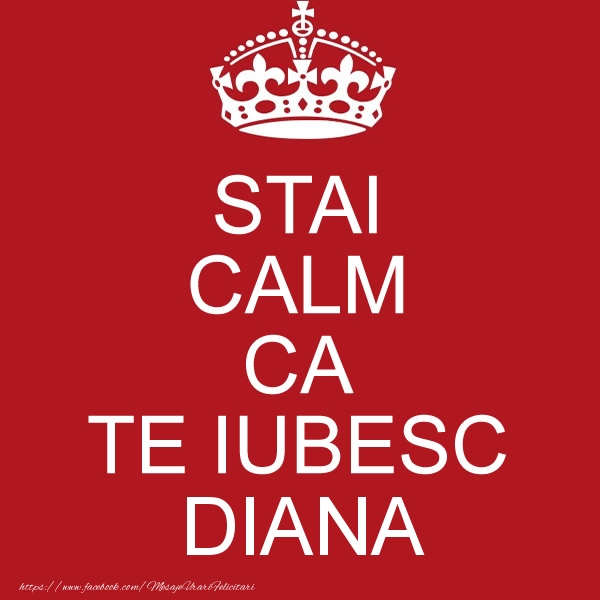 Felicitari de dragoste - STAI CALM CA TE IUBESC Diana!