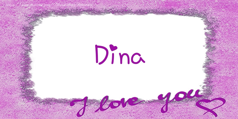 Felicitari de dragoste - ❤️❤️❤️ Flori & Inimioare | Dina I love you!