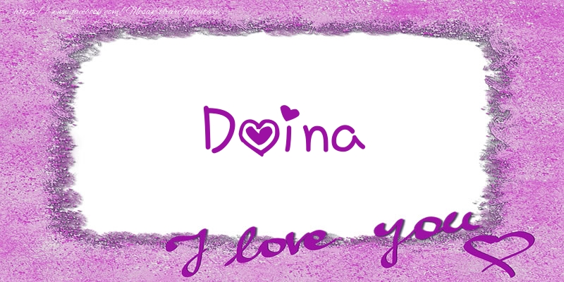 Felicitari de dragoste - Doina I love you!