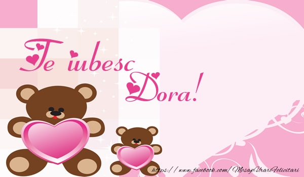 Felicitari de dragoste - Ursuleti | Te iubesc Dora!