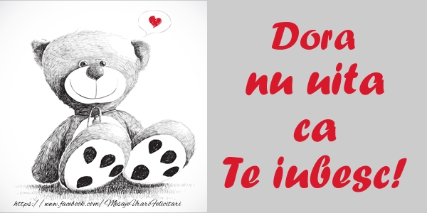 Felicitari de dragoste - Ursuleti | Dora nu uita ca Te iubesc!