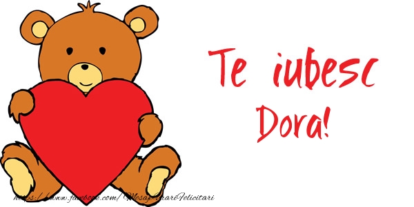 Felicitari de dragoste - Ursuleti | Te iubesc Dora!