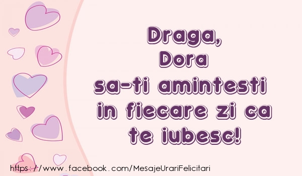 Felicitari de dragoste - Draga, Dora sa-ti amintesti in fiecare zi ca te iubesc!