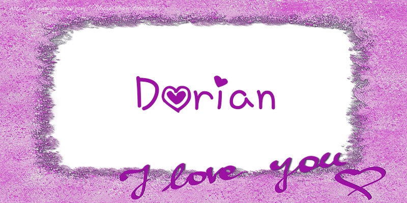 Felicitari de dragoste - ❤️❤️❤️ Flori & Inimioare | Dorian I love you!
