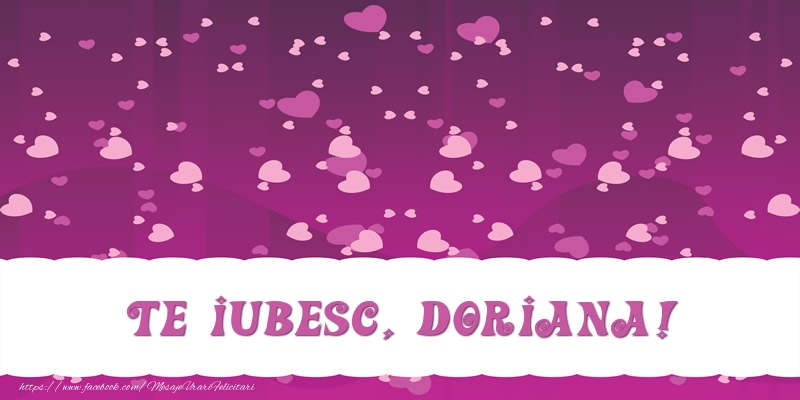 Felicitari de dragoste - Te iubesc, Doriana!