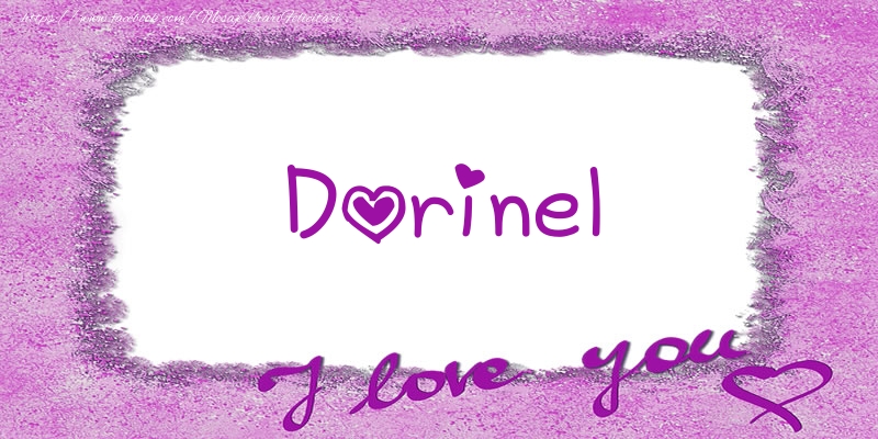 Felicitari de dragoste - ❤️❤️❤️ Flori & Inimioare | Dorinel I love you!