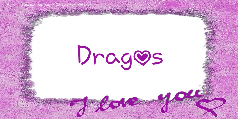 Felicitari de dragoste - Dragos I love you!