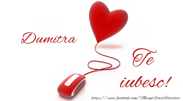Felicitari de dragoste - Dumitra te iubesc!