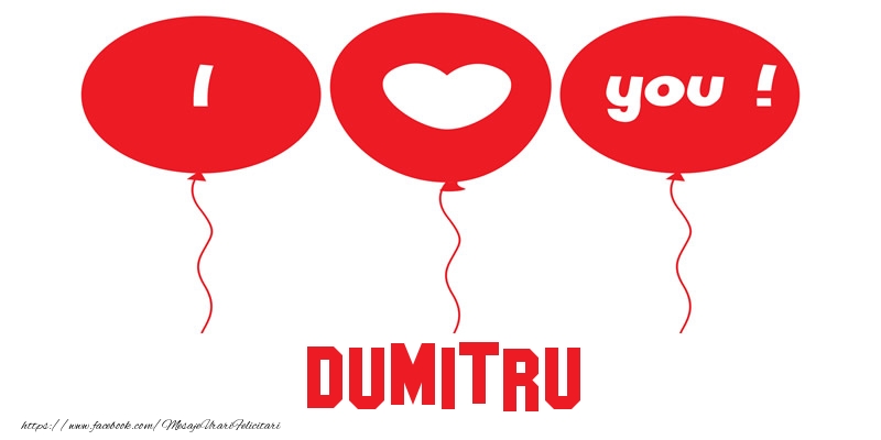 Felicitari de dragoste -  I love you Dumitru!