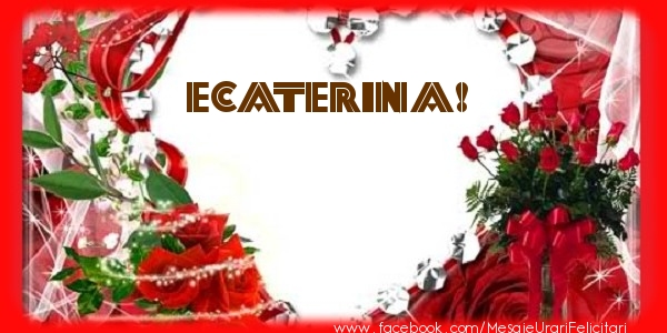Felicitari de dragoste - ❤️❤️❤️ Flori & Inimioare | Love Ecaterina!