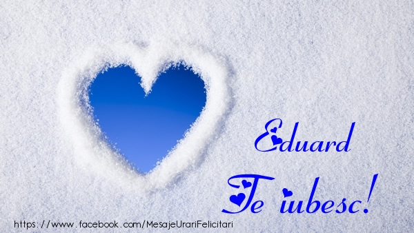 Felicitari de dragoste - ❤️❤️❤️ Inimioare | Eduard Te iubesc!