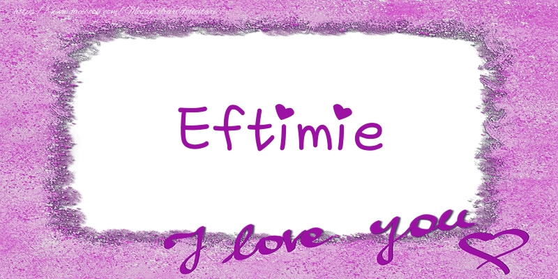 Felicitari de dragoste - Eftimie I love you!