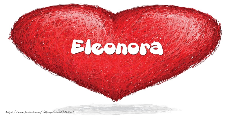 Felicitari de dragoste - Pentru Eleonora din inima