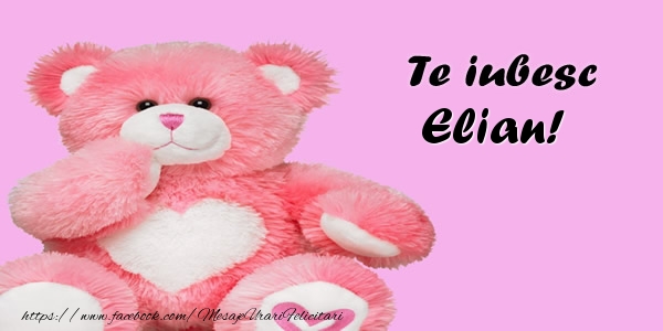 Felicitari de dragoste - Te iubesc Elian!