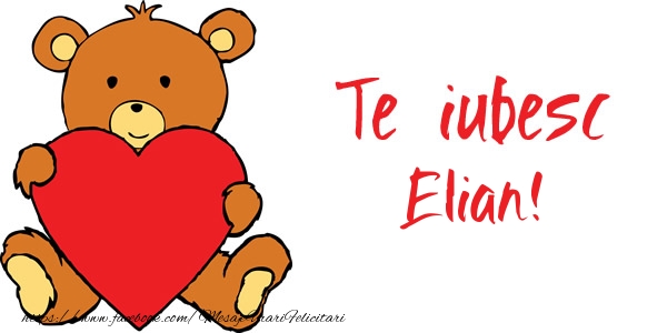 Felicitari de dragoste - Ursuleti | Te iubesc Elian!