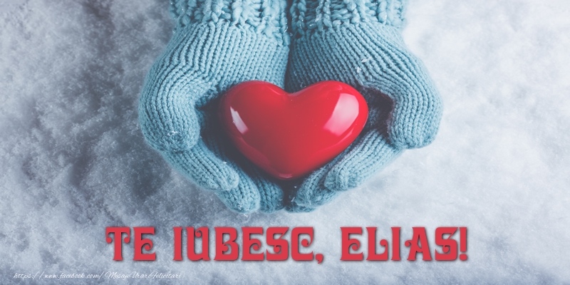Felicitari de dragoste - ❤️❤️❤️ Inimioare | TE IUBESC, Elias!