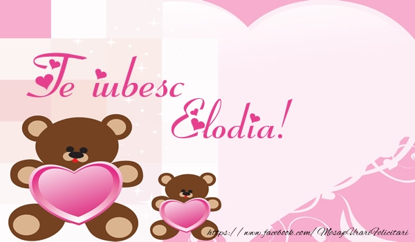 Felicitari de dragoste - Ursuleti | Te iubesc Elodia!