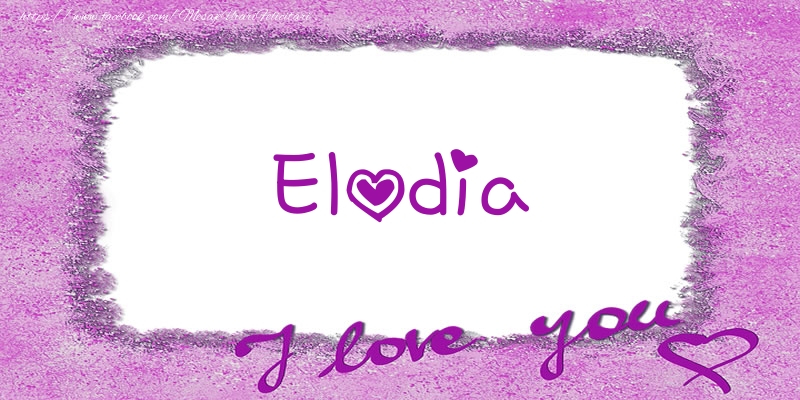 Felicitari de dragoste - ❤️❤️❤️ Flori & Inimioare | Elodia I love you!